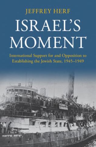 Jeffrey Herf's book cover, Israel’s Moment: International Support for and Opposition to Establishing the Jewish State, 1945-1949."