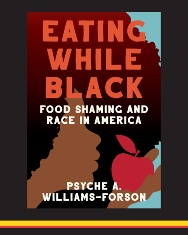  Book cover of “Eating While Black: Food Shaming and Race in America” by Psyche Williams-Forson