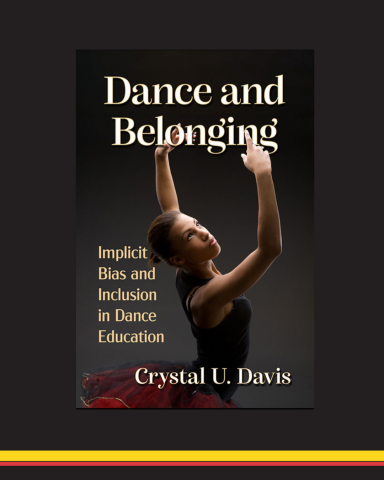 Book cover featuring a Black ballerina with text that reads "Dance and Belonging Implicit Bias and Inclusion in Dance Education by Crystal U. Davis"