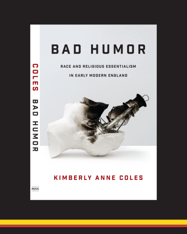  Book cover of "Bad Humor: Race and Religious Essentialism in Early Modern England" by Professor Kimberly Anne Coles