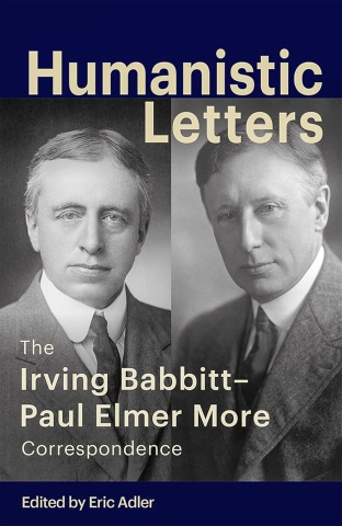 Eric Adler discussed his book “Humanistic Letters: The Irving Babbitt-Paul Elmer More Correspondence”