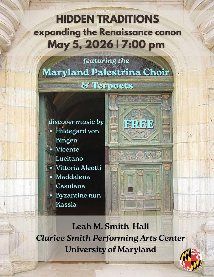 Flyer for a free concert titled “Hidden Traditions: Expanding the Renaissance Canon,” taking place May 5, 2026 at 7:00 pm. It features the Maryland Palestrina Choir and Terpoets. The background shows an ornate stone archway and carved wooden door. Text highlights composers including Hildegard von Bingen, Vicente Lusitano, Vittoria Aleotti, Maddalena Casulana, and Kassia. Location listed as Leah M. Smith Hall at the Clarice Smith Performing Arts Center, University of Maryland.