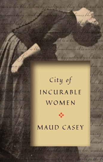 Cover of "City of Incurable Women" by Maud Casey.