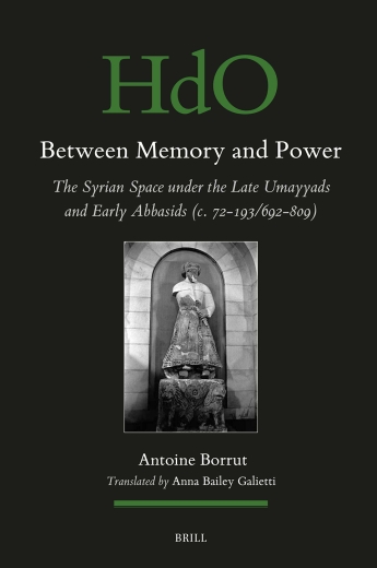 Cover of "Between Memory and Power: The Syrian Space Under the Late Umayyads and Early Abbasids" by Antoine Borrut.