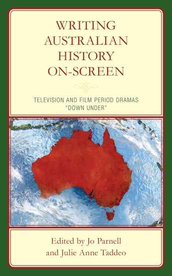 Cover of "Writing Australian History On-Screen: Television and Film Period Dramas 'Down Under'" by Jo Parnell and Julie Anne Taddeo.